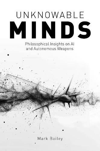 Unknowable Minds: Philosophical Insights on AI and Autonomous Weapons