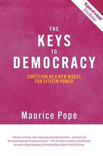 The Keys to Democracy: Sortition as a New Model for Citizen Power