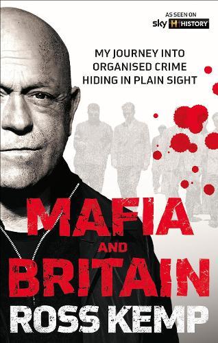 Ross Kemp: Mafia and Britain: My journey into organised crime hiding in plain sight