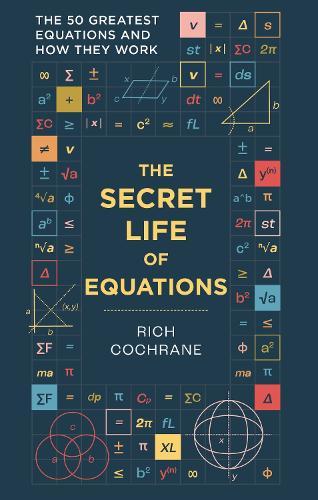 The Secret Life of Equations: The 50 Greatest Equations and How They Work