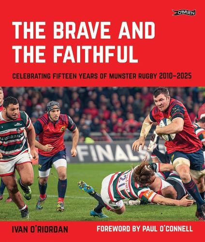 The Brave and the Faithful: Celebrating Fifteen Years of Munster Rugby 2010–2025