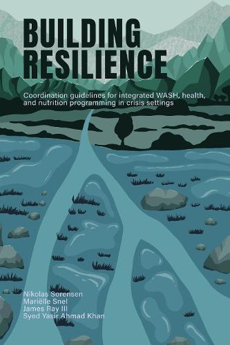 Building Resilience: Coordination guidelines for integrated WASH, health, and nutrition programming in crisis settings