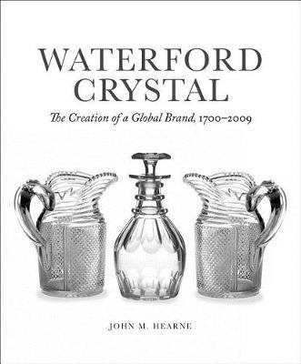 Waterford Crystal: The Creation of a Global Brand, 1700-2009
