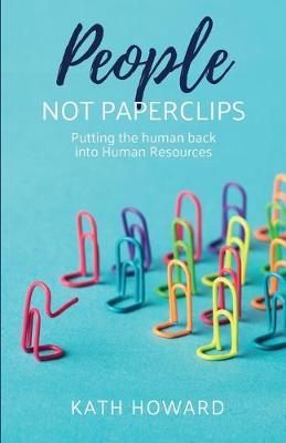 People Not Paperclips: Putting the human back into Human Resources