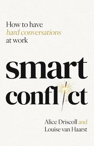Smart Conflict: How to have hard conversations at work