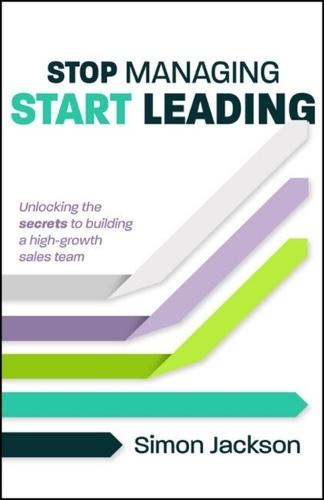 Stop Managing, Start Leading: Unlocking the secrets to building a high-growth sales team