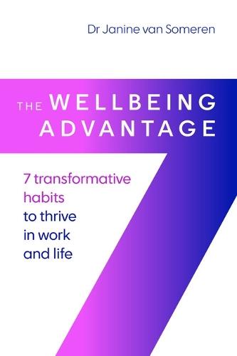 The Wellbeing Advantage: 7 transformative habits to thrive in work and life