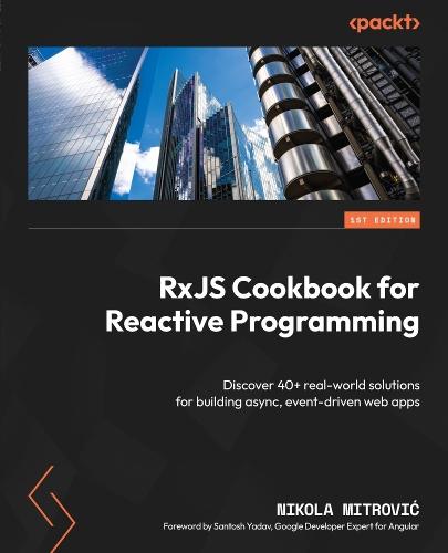 RxJS Cookbook for Reactive Programming: Discover 40+ real-world solutions for building async, event-driven web apps
