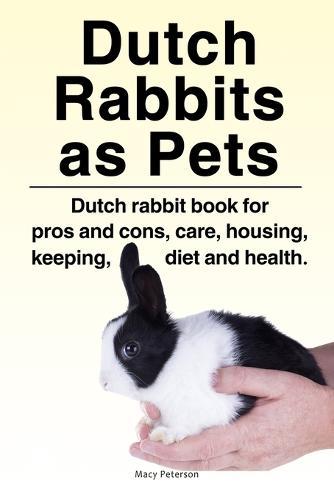 Dutch Rabbits. Dutch Rabbits as Pets. Dutch rabbit book for pros and cons, care, housing, keeping, diet and health.