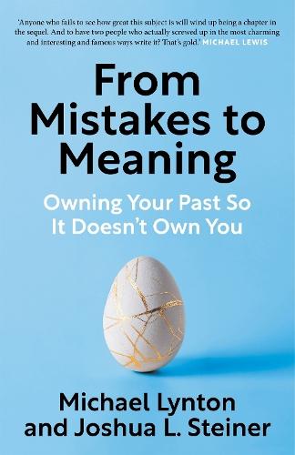 From Mistakes to Meaning: Owning Your Past So It Doesn't Own You