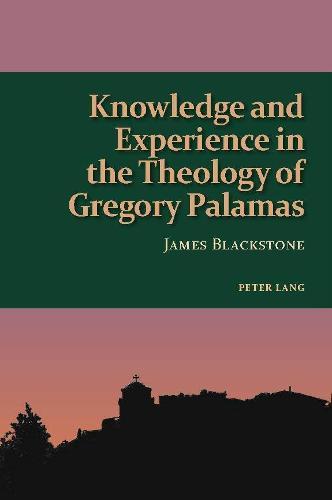 Knowledge and Experience in the Theology of Gregory Palamas