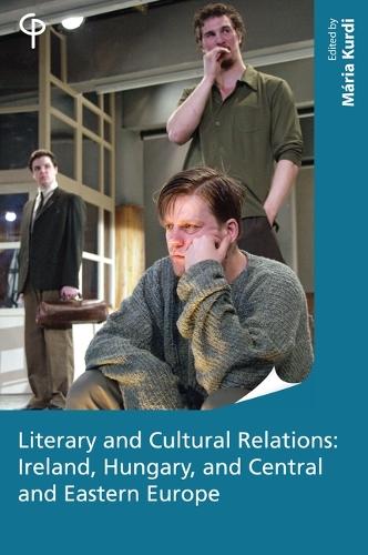 Literary and Cultural Relations: Ireland, Hungary and Central and Eastern Europe