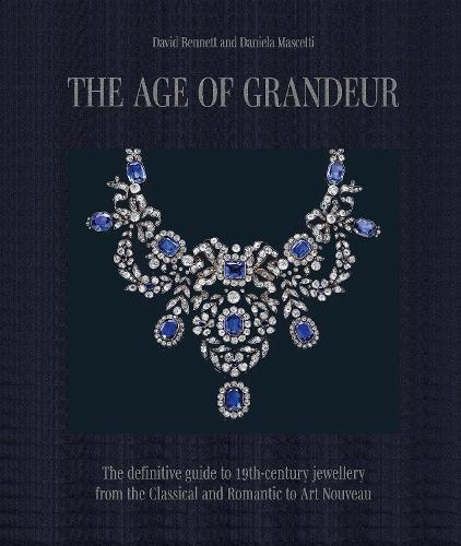 The Age of Grandeur: The definitive guide to 19th-century jewellery, from the Classical and Romantic to Art Nouveau