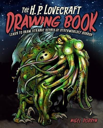 The H.P. Lovecraft Drawing Book: Learn to Draw Strange Scenes of Otherworldly Horror