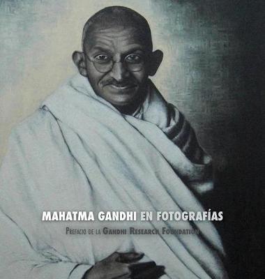 Mahatma Gandhi en Fotografías: Prefacio de la Gandhi Research Foundation