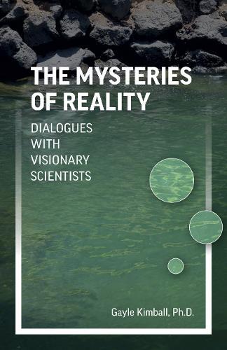 Mysteries of Reality, The: Dialogues with Visionary Scientists