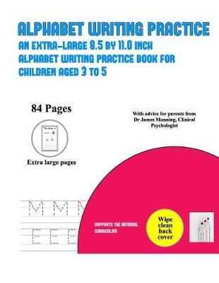 Alphabet Writing Practice: An Extra-Large (8.5 by 11.0 Inch) Alphabet Writing Practice Book for Children Aged 3 to 5
