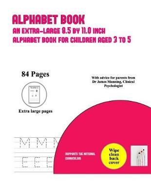 Alphabet Book: An Extra-Large (8.5 by 11.0 Inch) Alphabet Book for Children Aged 3 to 5