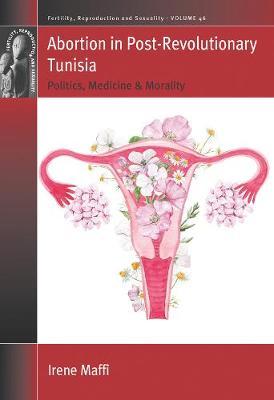 Abortion in Post-revolutionary Tunisia: Politics, Medicine and Morality