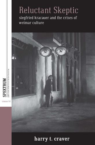 Reluctant Skeptic: Siegfried Kracauer and the Crises of Weimar Culture