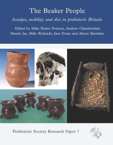 The Beaker People: Isotopes, Mobility and Diet in Prehistoric Britain