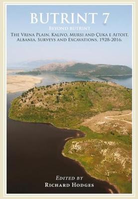 Butrint 7: Beyond Butrint: Kalivo, Mursi, Çuka e Aitoit, Diaporit and the Vrina Plain. Surveys and Excavations in the Pavllas River Valley, Albania, 1928-2015