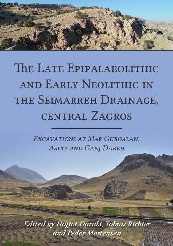 The Late Epipalaeolithic and Early Neolithic in the Seimarreh Drainage, central Zagros: Excavations at Mar Gurgalan, Asiab and Ganj Dareh