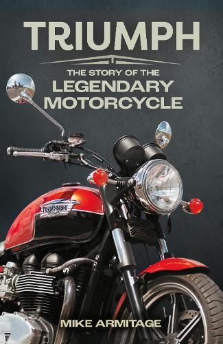 Triumph: The Story of the Legendary Motorcycle