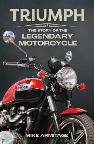 Triumph: The Story of the Legendary Motorcycle