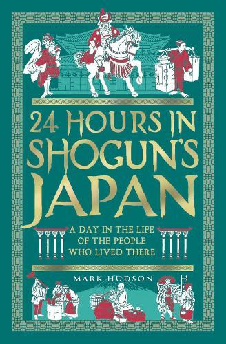 24 Hours in Shogun’s Japan: A Day in the Life of the People Who Lived There