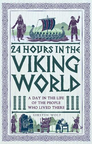 24 Hours in the Viking World: A Day in the Life of the People Who Lived There