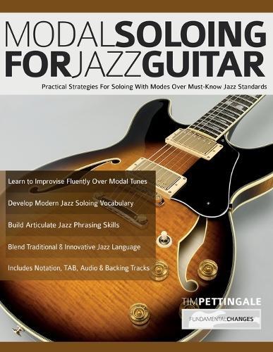Modal Soloing for Jazz Guitar: Practical Strategies For Soloing With Modes Over Must-Know Jazz Standards