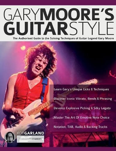Gary Moore's Guitar Style: The Authorised Guide to the Soloing Techniques of Guitar Legend Gary Moore