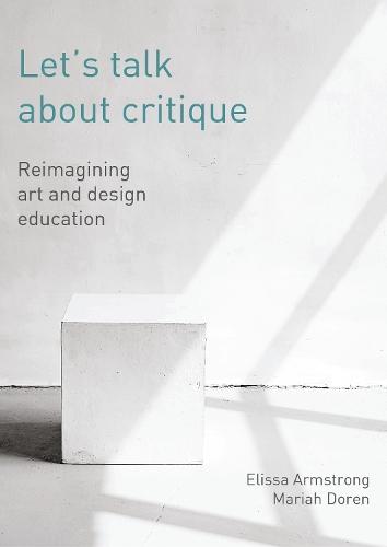 Let's Talk about Critique: Reimagining Art and Design Education
