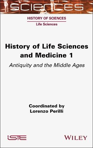History of Life Sciences and Medicine, Volume 1: Antiquity and the Middle Ages