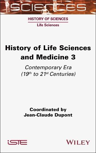 History of Life Sciences and Medicine, Volume 3: Contemporary Era (19th to 21st Centuries)