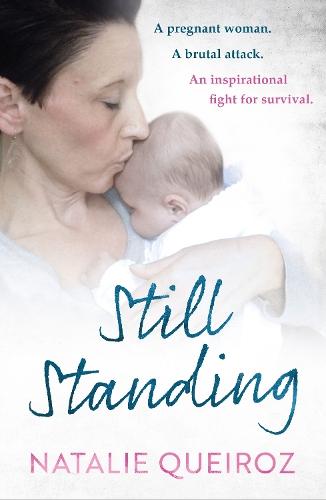 Still Standing: A Pregnant Woman. A brutal attack. An inspirational fight for survival.