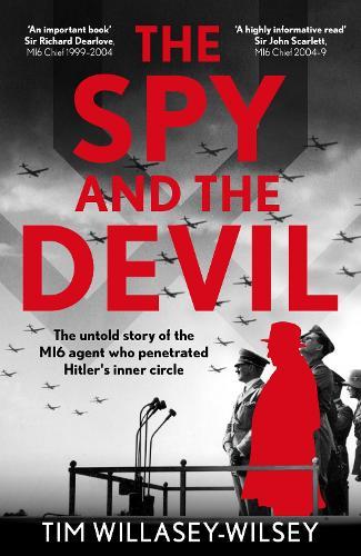 The Spy and the Devil: The untold story of the MI6 agent who penetrated Hitler’s inner circle