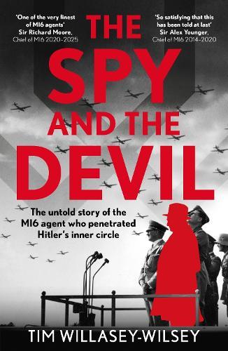 The Spy and the Devil: The untold story of the MI6 agent who penetrated Hitler’s inner circle