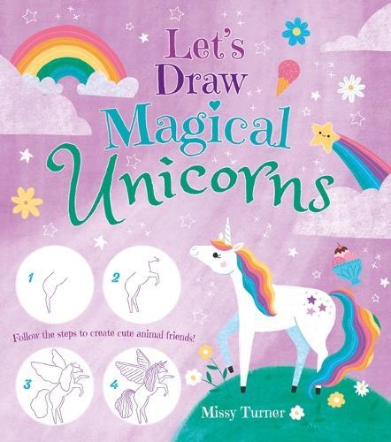 Let's Draw Magical Unicorns: Create Beautiful Unicorns Step by Step!
