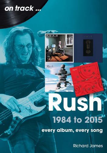 Rush 1984 to 2015 On Track: Every Album, Every Song