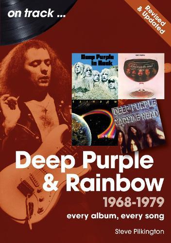 Deep Purple and Rainbow 1968 to 1979 On Track - Revised and Updated: Every Album, Every Song