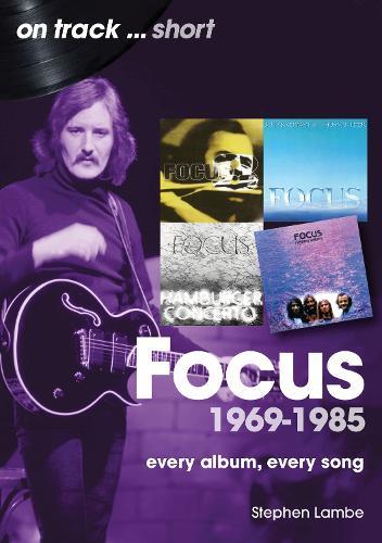 Focus 1969 to 1985 On Track Short: Every Album, Every Song