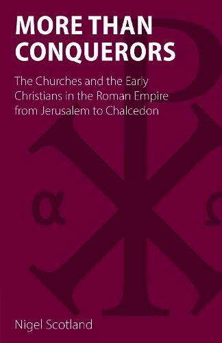 More than Conquerors: The Churches and the Early Christians in the Roman Empire from Jerusalem to Chalcedon