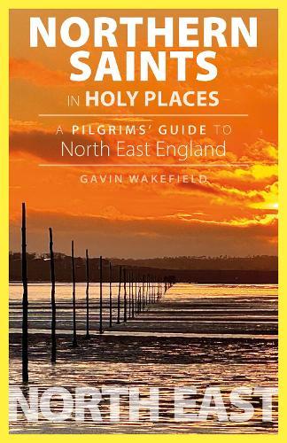 Northern Saints in Holy Places: A Pilgrims’ Guide to North East England