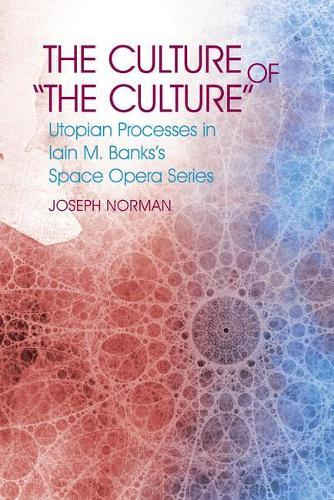 The Culture of ""The Culture"": Utopian Processes in Iain M. Banks's Space Opera Series