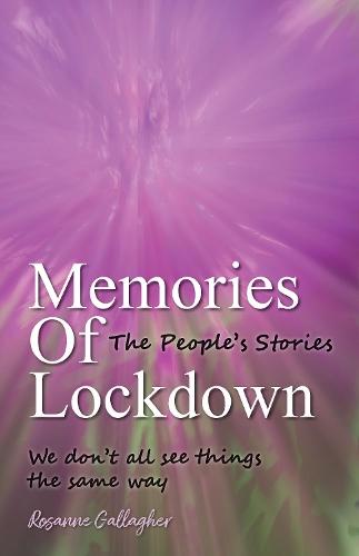 Memories of Lockdown: The Peoples Stories: We dont all see things the same way