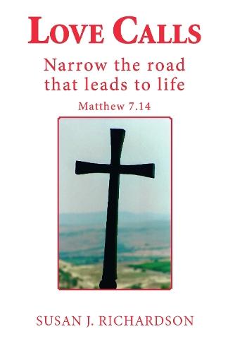 Love Calls: Narrow the road that leads to life Matthew 7.14