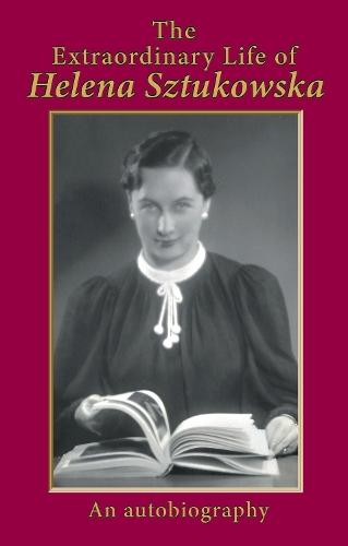The Extraordinary Life of Helena Sztukowska: An Autobiography