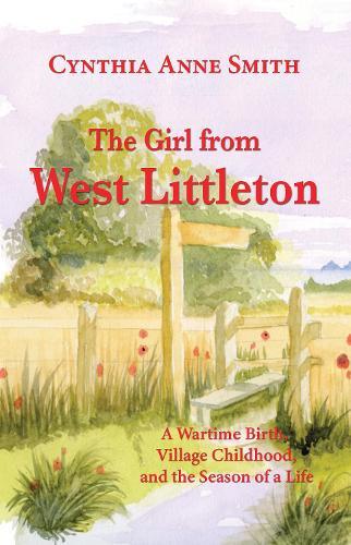 The Girl from West Littleton: A Wartime Birth, Village Childhood, and the Seasons of a Life